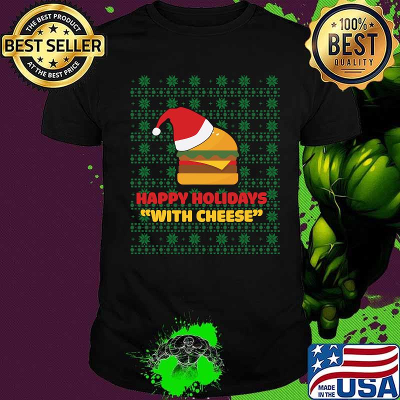 Happy Holidays With Cheese Santa Burger Ugly Christmas Shirt Happy Holidays With Cheese Santa Burger Ugly Christmas Shirt