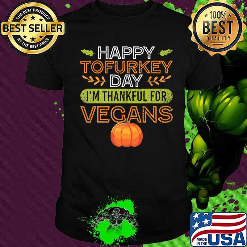 Happy tofurkey day vegan thanksgiving shirt