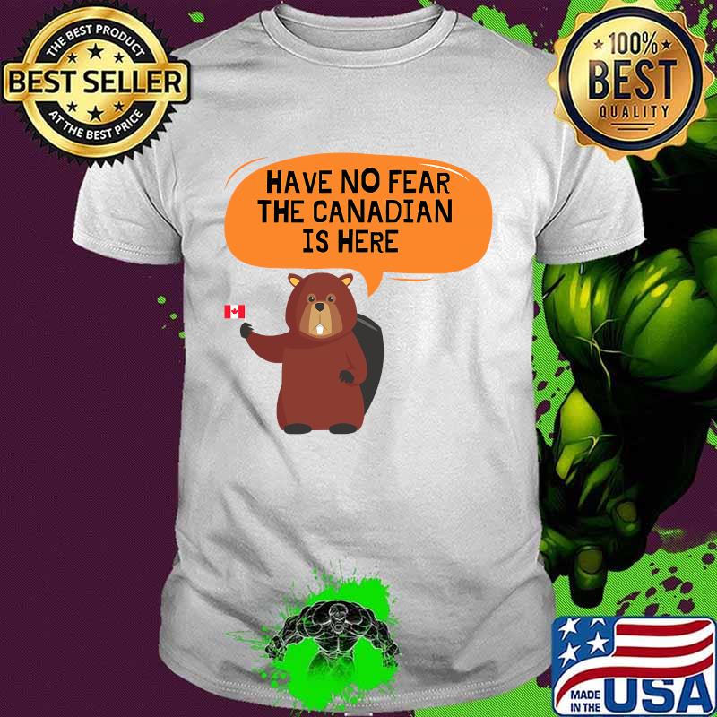 Have no fear the canadian is here meme canada patriotic shirt