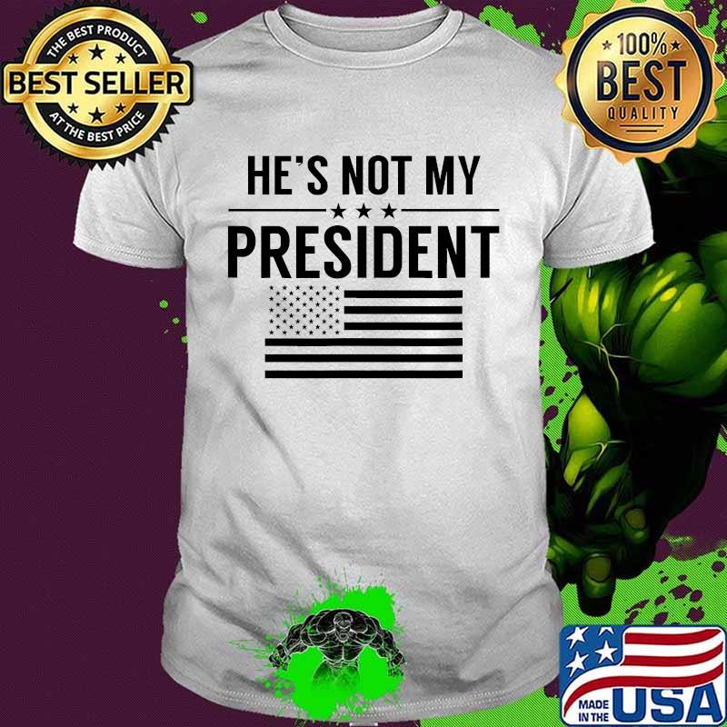 He's Not My President American Flag Shirt