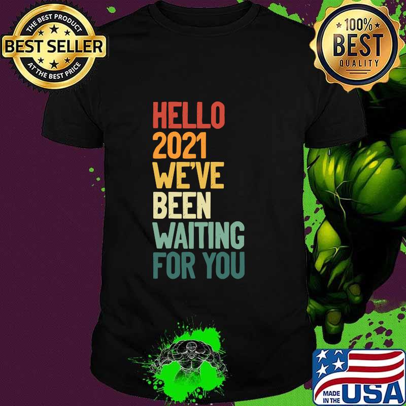 Hello 2021 We´ve Been Waiting For Vintage Shirt
