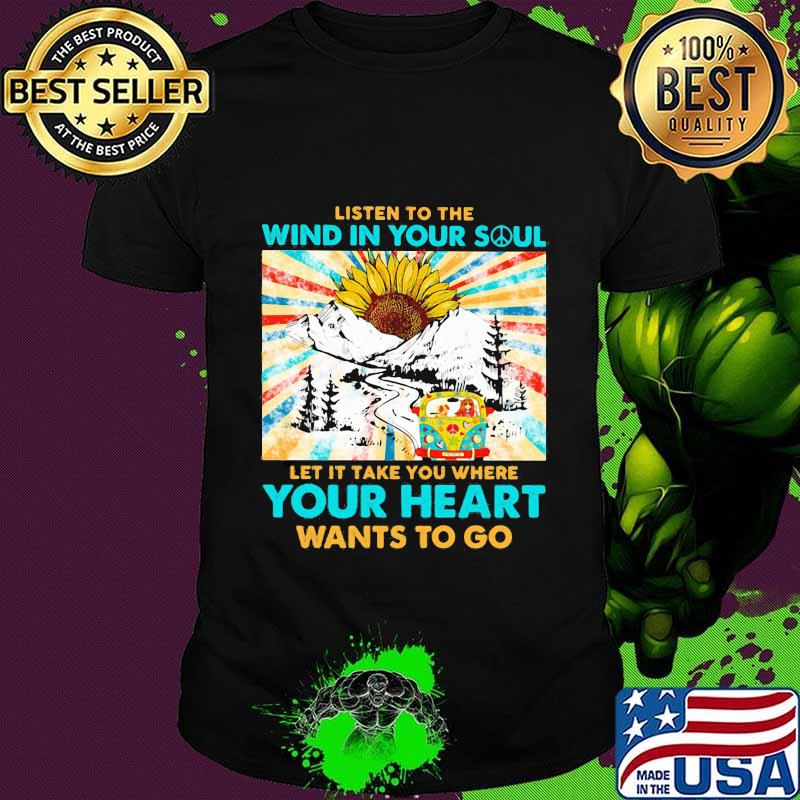 Hippie Girl Riding Car And Sunflower Listen To The Wind In Your Soul Let It Take You Where Your Heart Wants To Go Shirt