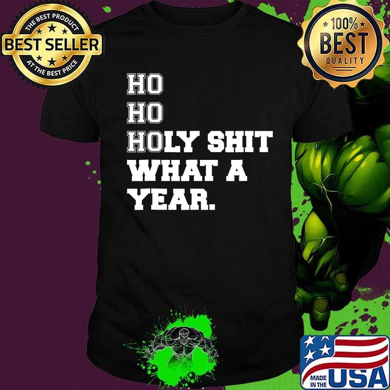 Ho Ho Holy Shit What A Year 2020 Quarantined Christmas Shirt