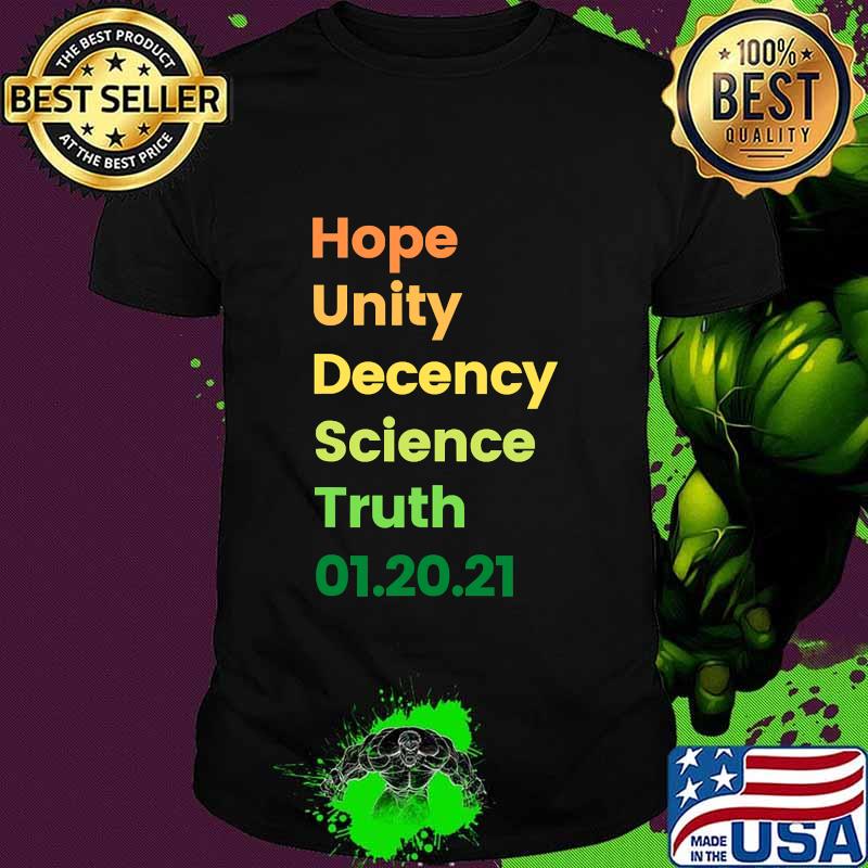 Hope Unity Decency Science Truth 01.20.21 Shirt
