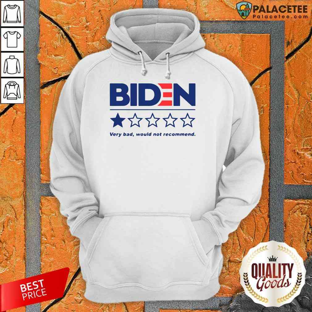 Hot Biden Very Bad Would Not Recommend Shirt
