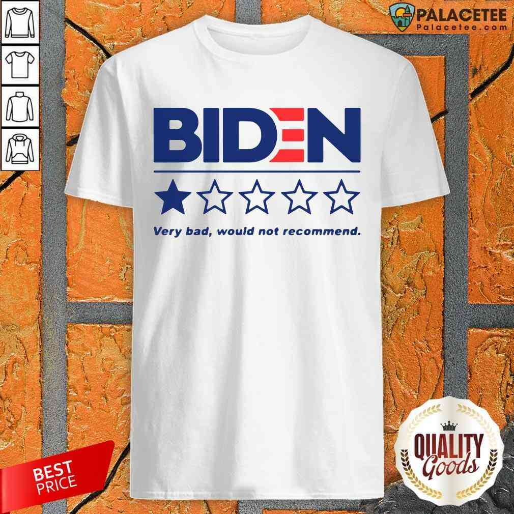 Hot Biden Very Bad Would Not Recommend Shirt