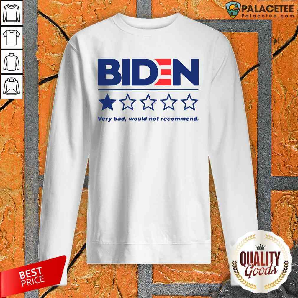 Hot Biden Very Bad Would Not Recommend Shirt