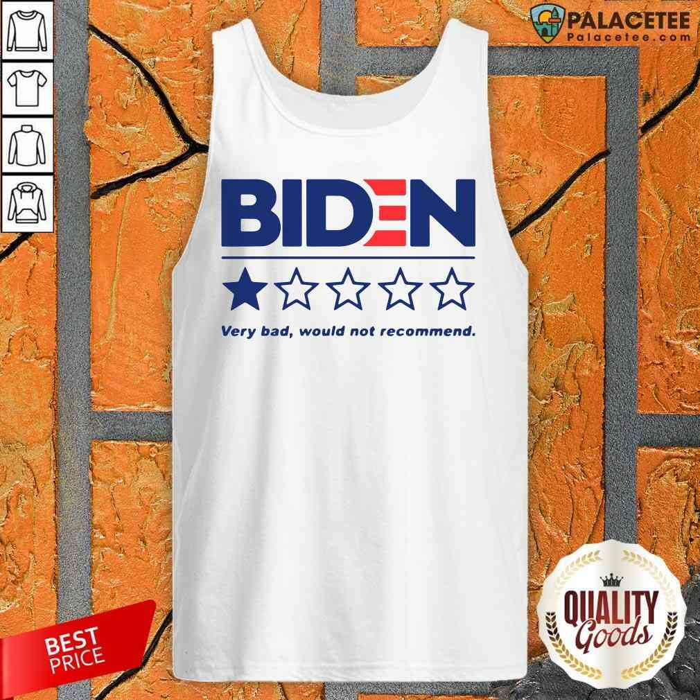Hot Biden Very Bad Would Not Recommend Shirt
