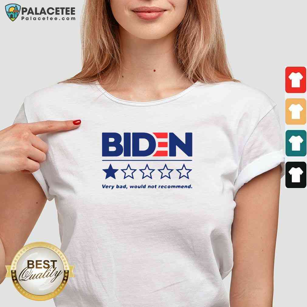 Hot Biden Very Bad Would Not Recommend Shirt