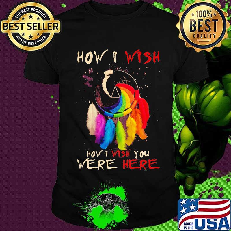 How I Wish You Were Here Dreamcatcher Lgbt Shirt