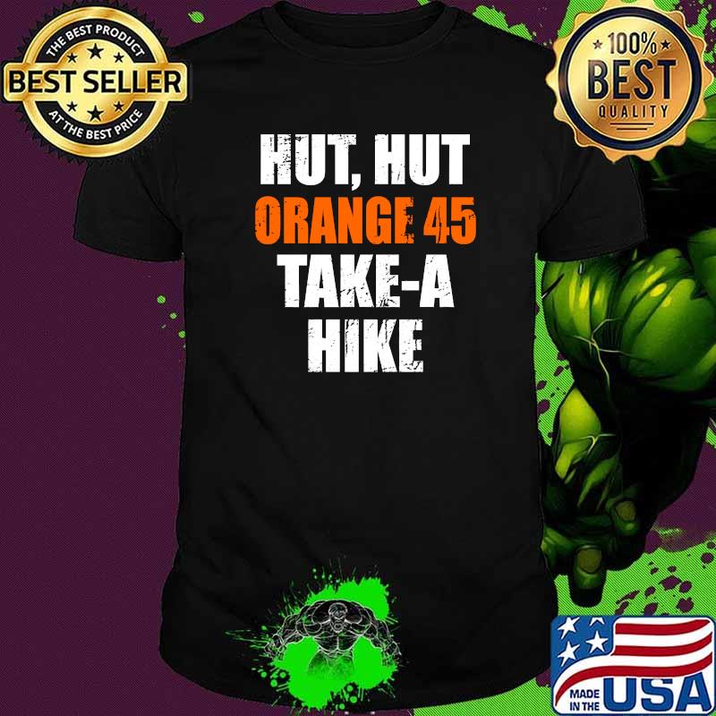 Hut Hut Orange 45 Take A Hike Football Shirts For Democrats Shirt