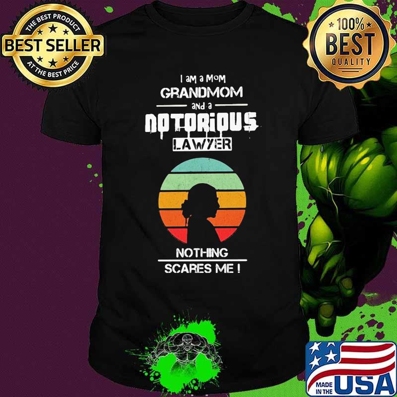 I am a mom grandmom and a notorious lawyer nothing scares me i vintage retro shirt