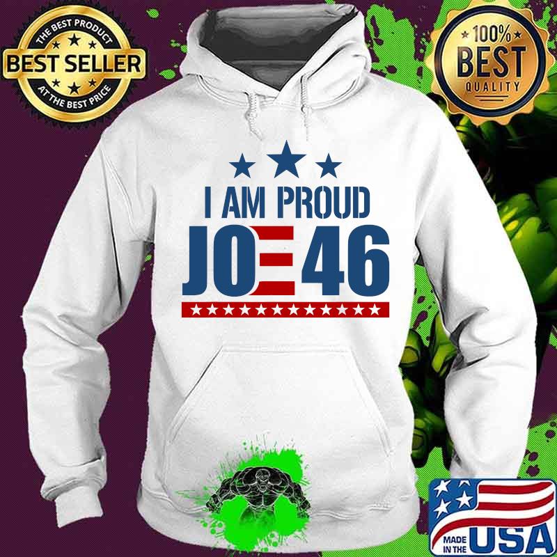 I Am Proud Joe 46 Biden Harris 2020 Kamala Harris We Won Shirt Hoodie I Am Proud Joe 46 Biden Harris 2020 Kamala Harris We Won Shirt Hoodie