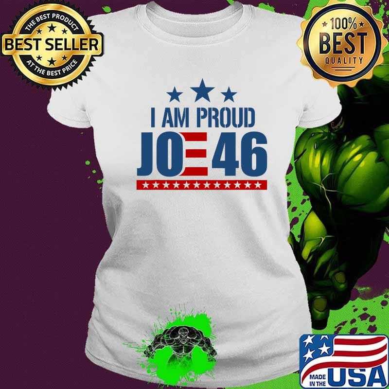 I Am Proud Joe 46 Biden Harris 2020 Kamala Harris We Won Shirt Ladies tee I Am Proud Joe 46 Biden Harris 2020 Kamala Harris We Won Shirt Ladies tee