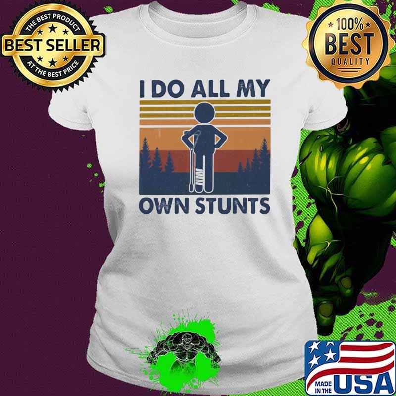 I do all my own stunts vintage retro s Ladies tee I do all my own stunts vintage retro s Ladies tee