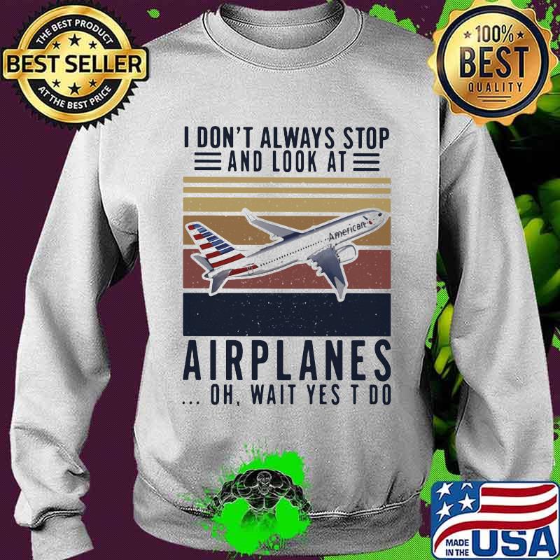 I don't always stop and look at airplanes oh wait yes i do vintage retro s Sweater I don't always stop and look at airplanes oh wait yes i do vintage retro s Sweater