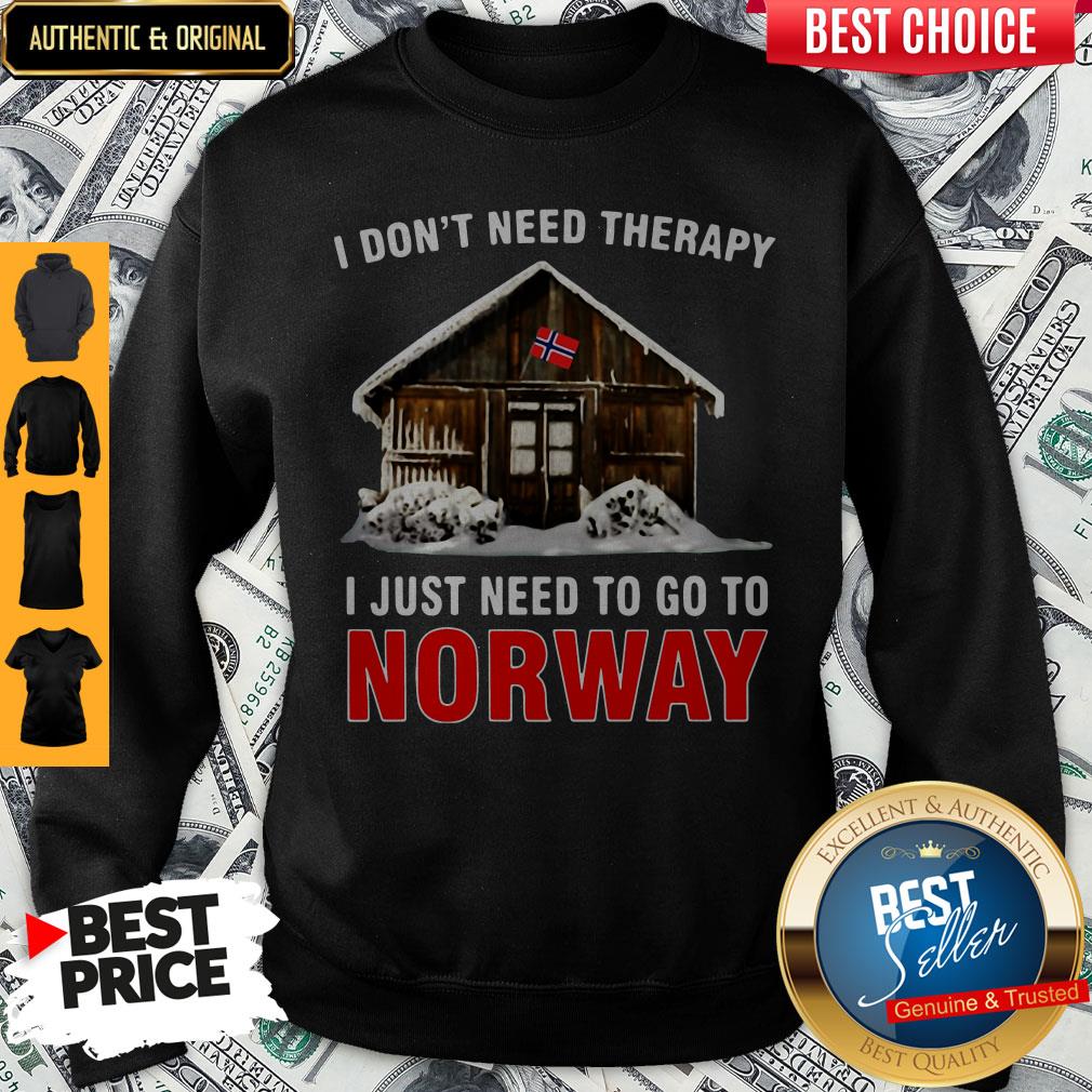 I Don't Need Therapy I Just Need To Go To Norway Shirt