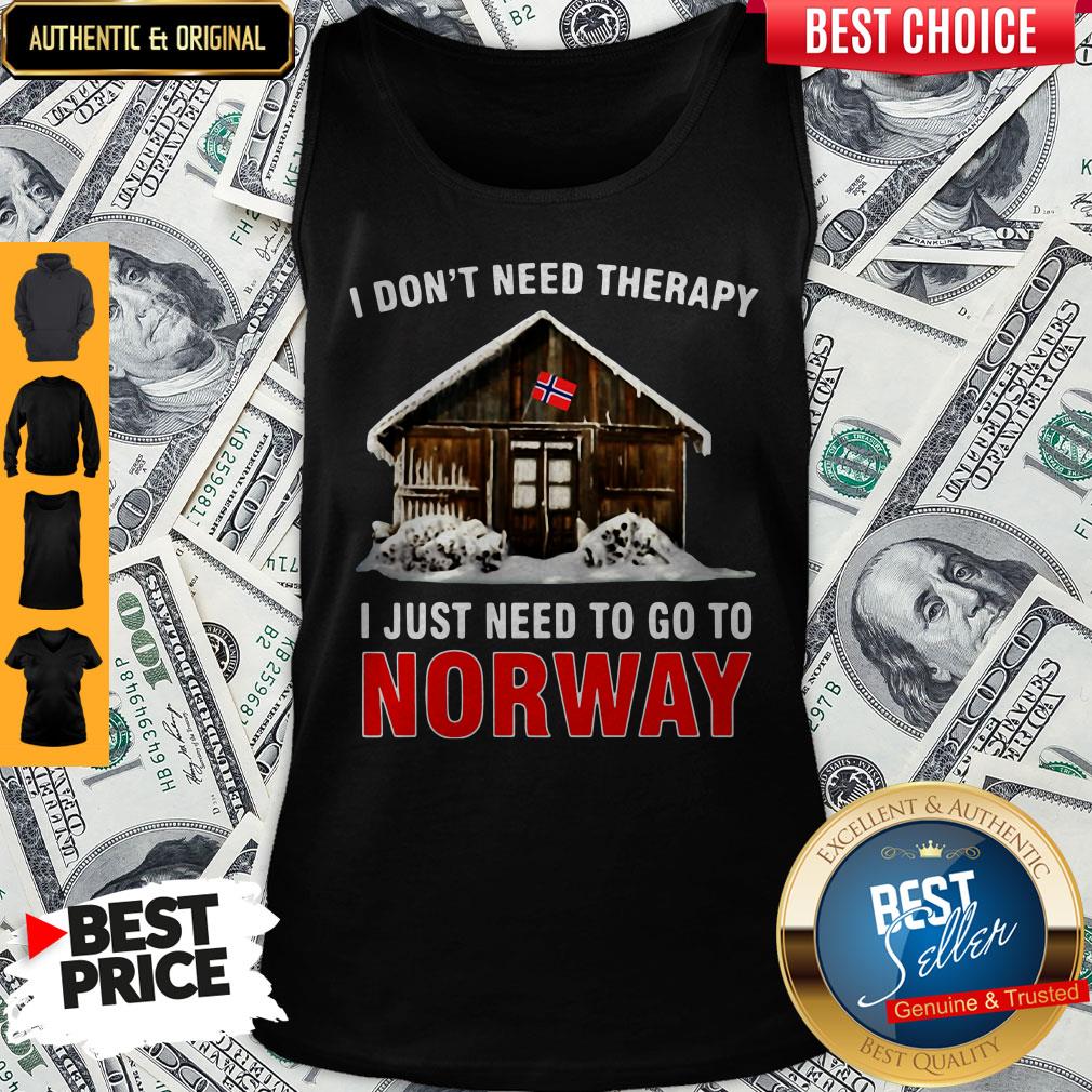 I Don't Need Therapy I Just Need To Go To Norway Shirt
