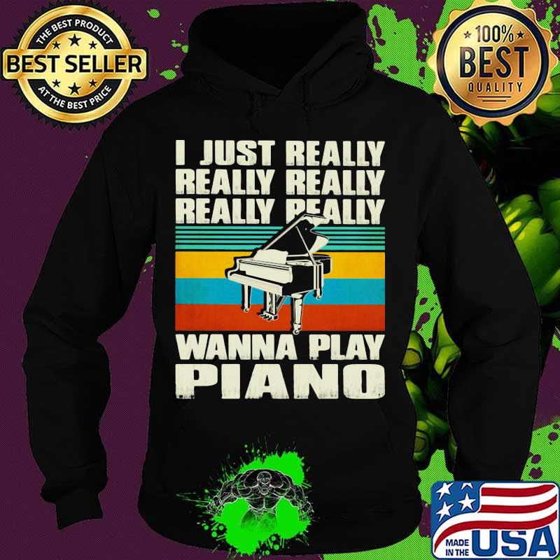 I just really wanna play piano vintage retro s Hoodie I just really wanna play piano vintage retro s Hoodie