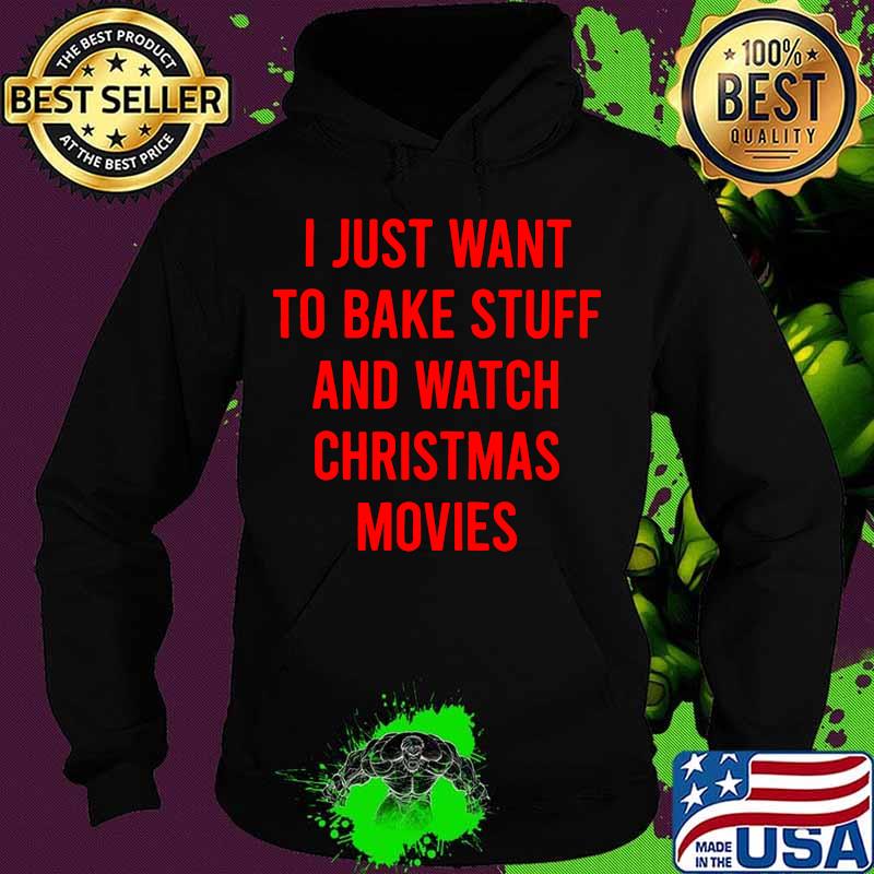I just want i bake stuff and watch christmas movies 2020 s Hoodie I just want i bake stuff and watch christmas movies 2020 s Hoodie