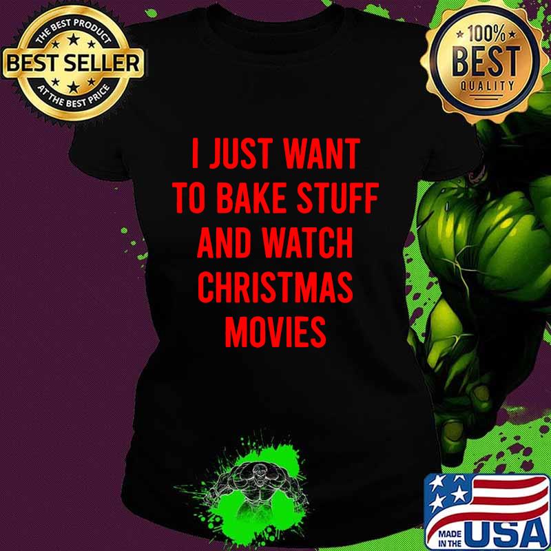 I just want i bake stuff and watch christmas movies 2020 s Ladies tee I just want i bake stuff and watch christmas movies 2020 s Ladies tee