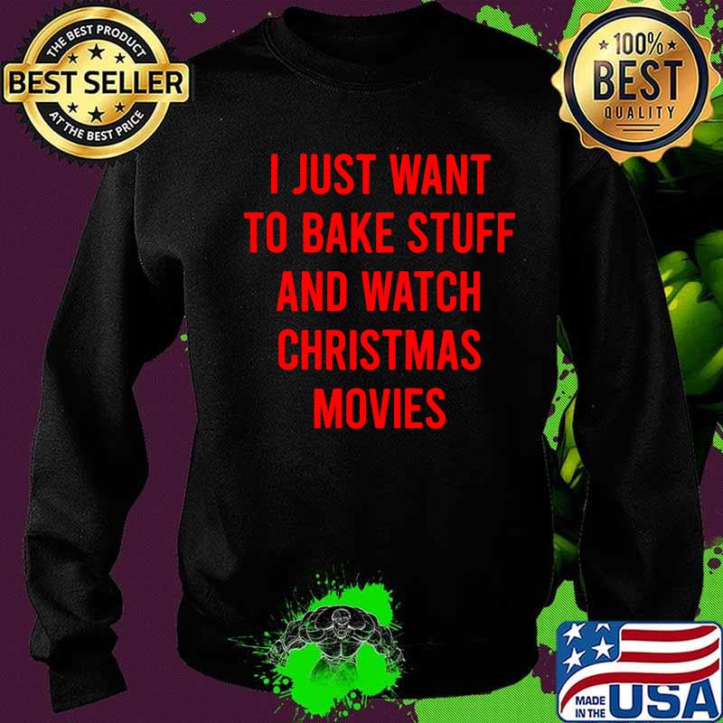I just want i bake stuff and watch christmas movies 2020 s Sweater I just want i bake stuff and watch christmas movies 2020 s Sweater