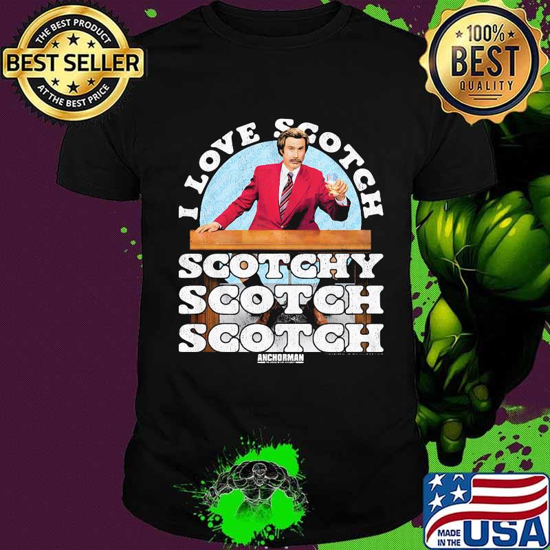 I Love Scotch Scotchy Anchorman Quote Ron Burgundy Shirt