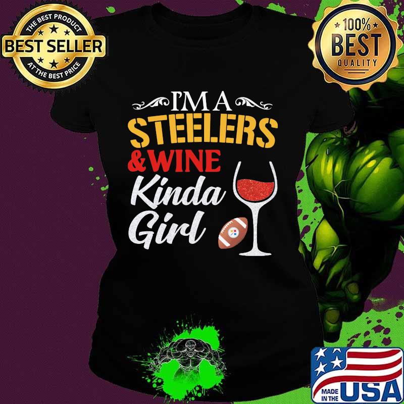 I'm a pittsburgh steelers and wine kinda girl s Ladies tee I'm a pittsburgh steelers and wine kinda girl s Ladies tee
