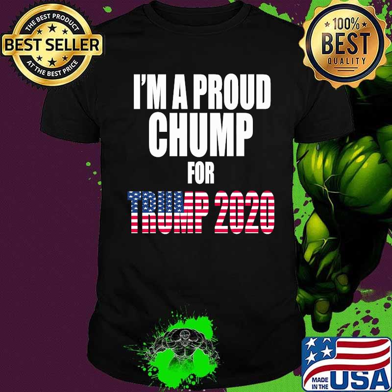 I'm A Proud Chump For Trump 2020 American Flag Shirt