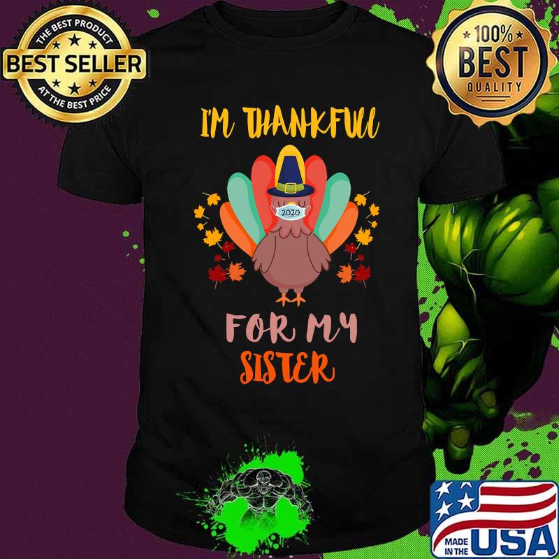 I'm Thankful For My Sister Thanksgiving Turkey Wearing Mask 2020 Shirt