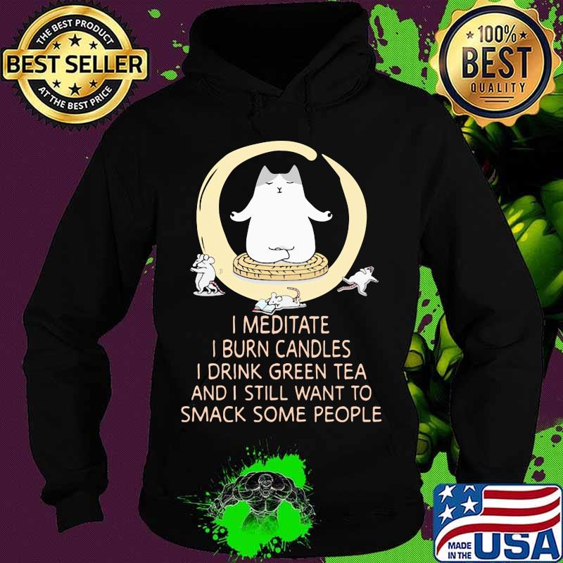 I Meditate I Burn Candles I Drink Green Tea And I Still Want To Smack Some People Cat And Mouse Shirt Hoodie I Meditate I Burn Candles I Drink Green Tea And I Still Want To Smack Some People Cat And Mouse Shirt Hoodie