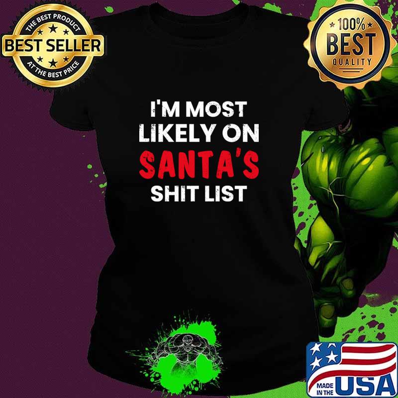 I Most Likely On Santa’s List Holiday Christmas Shirt Ladies tee I Most Likely On Santa’s List Holiday Christmas Shirt Ladies tee