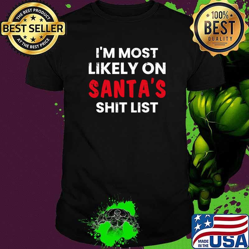 I Most Likely On Santa’s List Holiday Christmas Shirt I Most Likely On Santa’s List Holiday Christmas Shirt