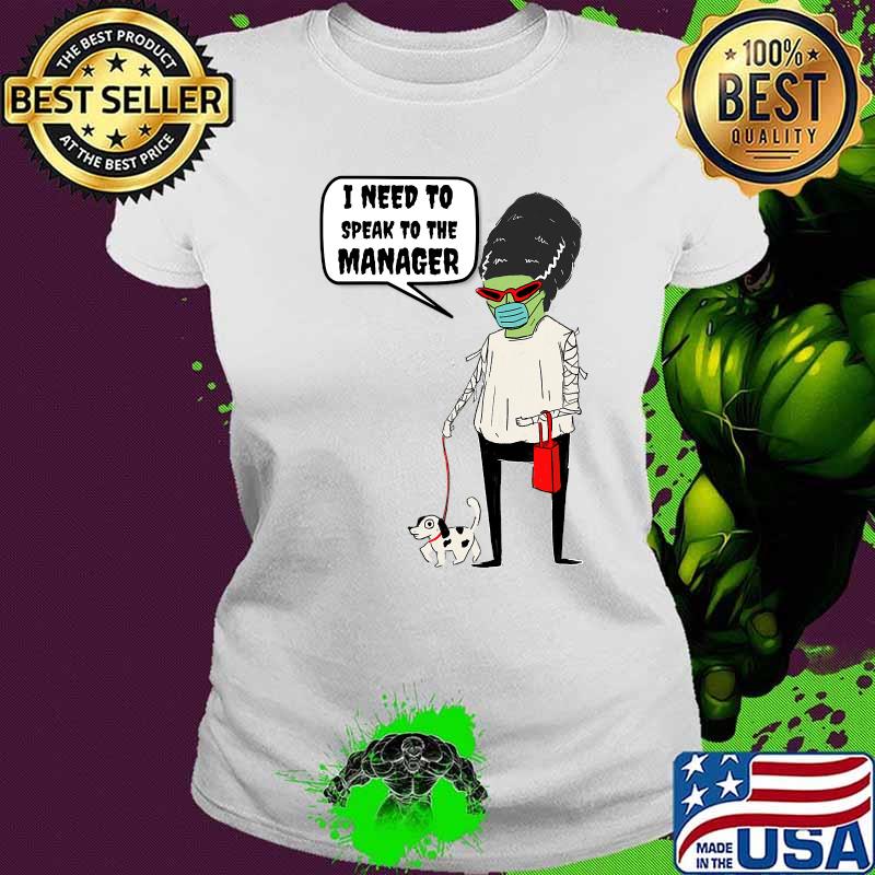 I Need To Speak To The Manager Monster Karen Mask Halloween Shirt Ladies tee I Need To Speak To The Manager Monster Karen Mask Halloween Shirt Ladies tee