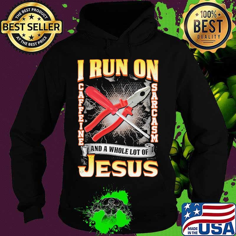 I run on caffeine sarcasm and a whole lot of jesus s Hoodie I run on caffeine sarcasm and a whole lot of jesus s Hoodie