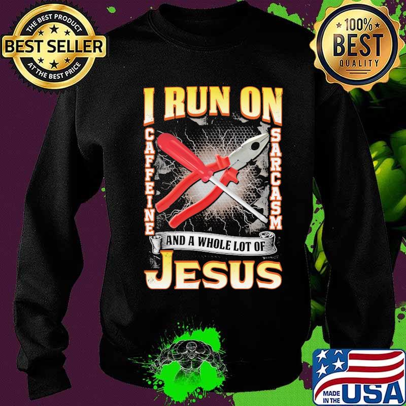 I run on caffeine sarcasm and a whole lot of jesus s Sweater I run on caffeine sarcasm and a whole lot of jesus s Sweater