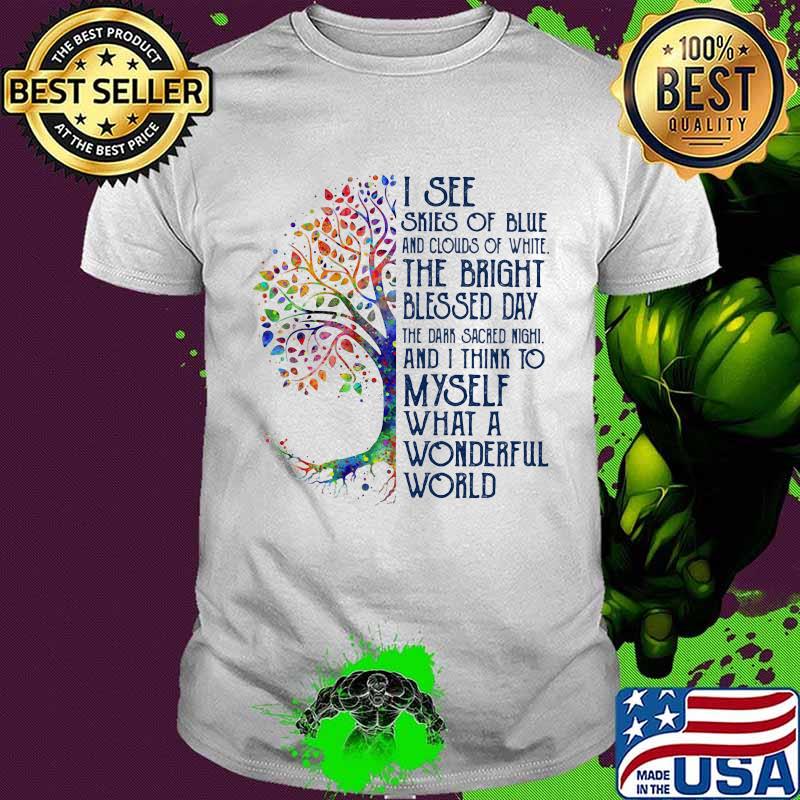 I see skies of blue and clouds of white the bright blessed day tree shirt