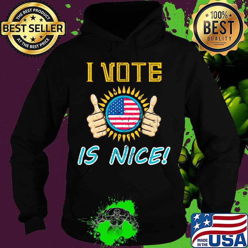 I Vote Is nice 2020 Voted Vintage Distressed gift T-Shirt Hoodie I Vote Is nice 2020 Voted Vintage Distressed gift T-Shirt Hoodie