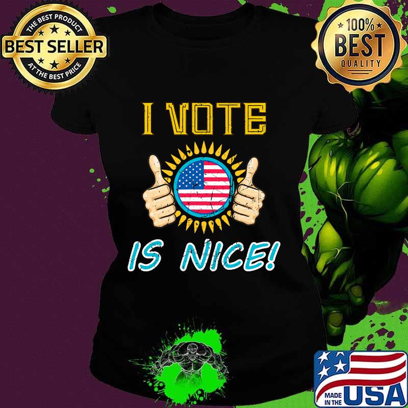 I Vote Is nice 2020 Voted Vintage Distressed gift T-Shirt Ladies tee I Vote Is nice 2020 Voted Vintage Distressed gift T-Shirt Ladies tee