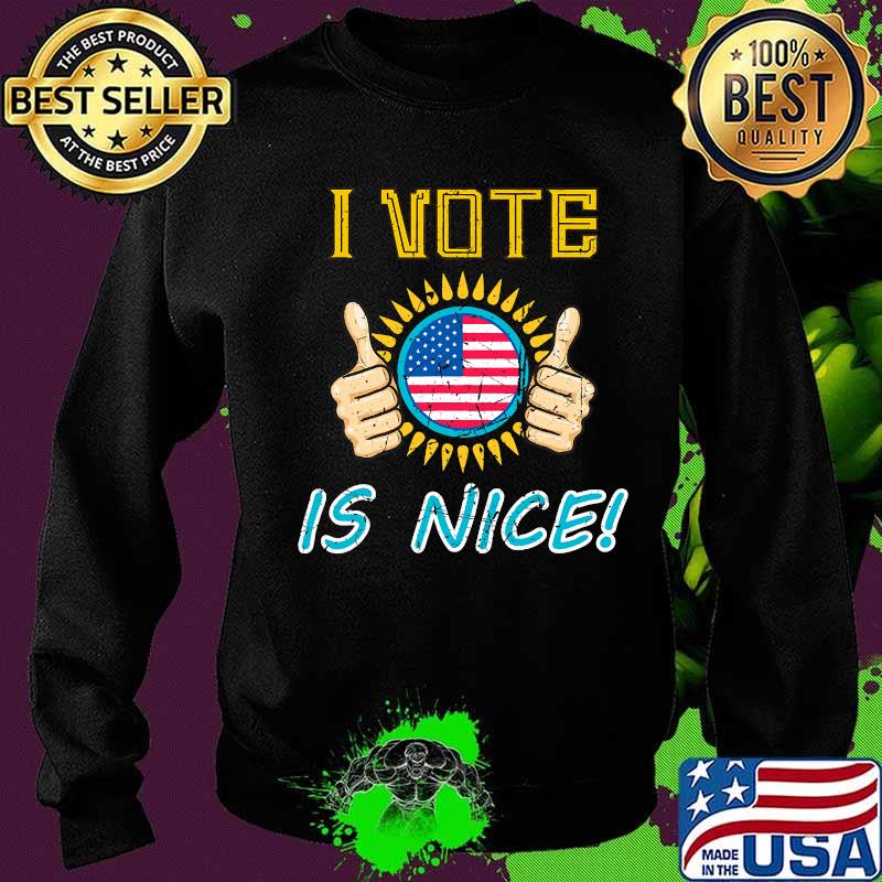 I Vote Is nice 2020 Voted Vintage Distressed gift T-Shirt Sweater I Vote Is nice 2020 Voted Vintage Distressed gift T-Shirt Sweater
