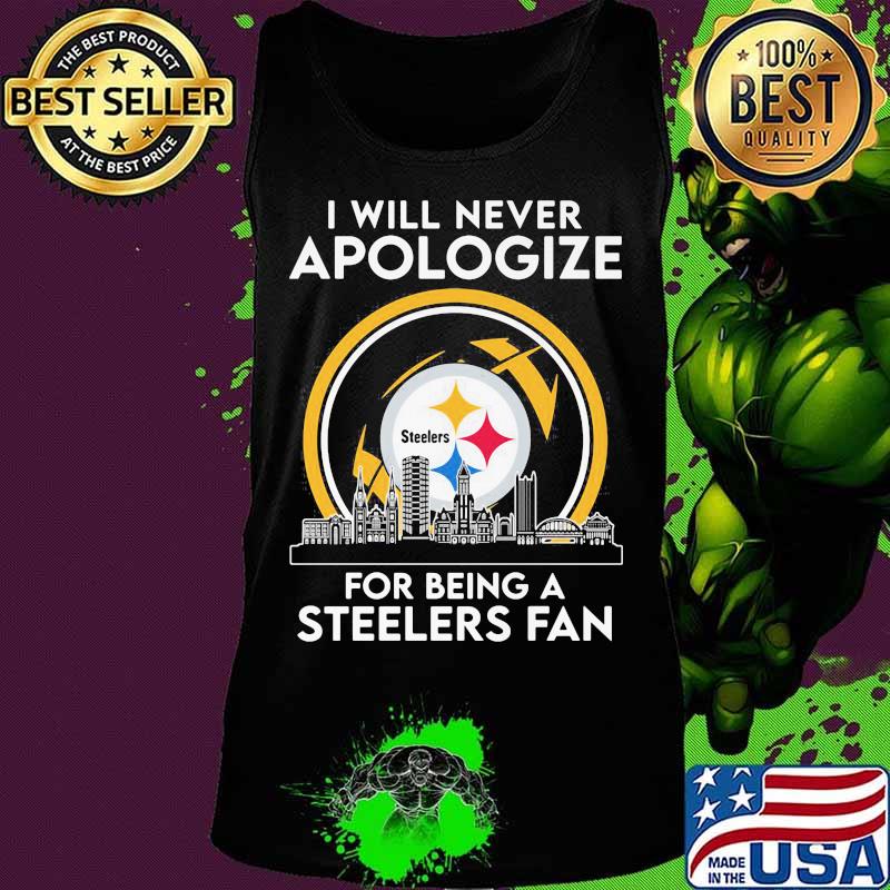 I will never apologize for being a pittsburgh steelers fan s Tank top I will never apologize for being a pittsburgh steelers fan s Tank top