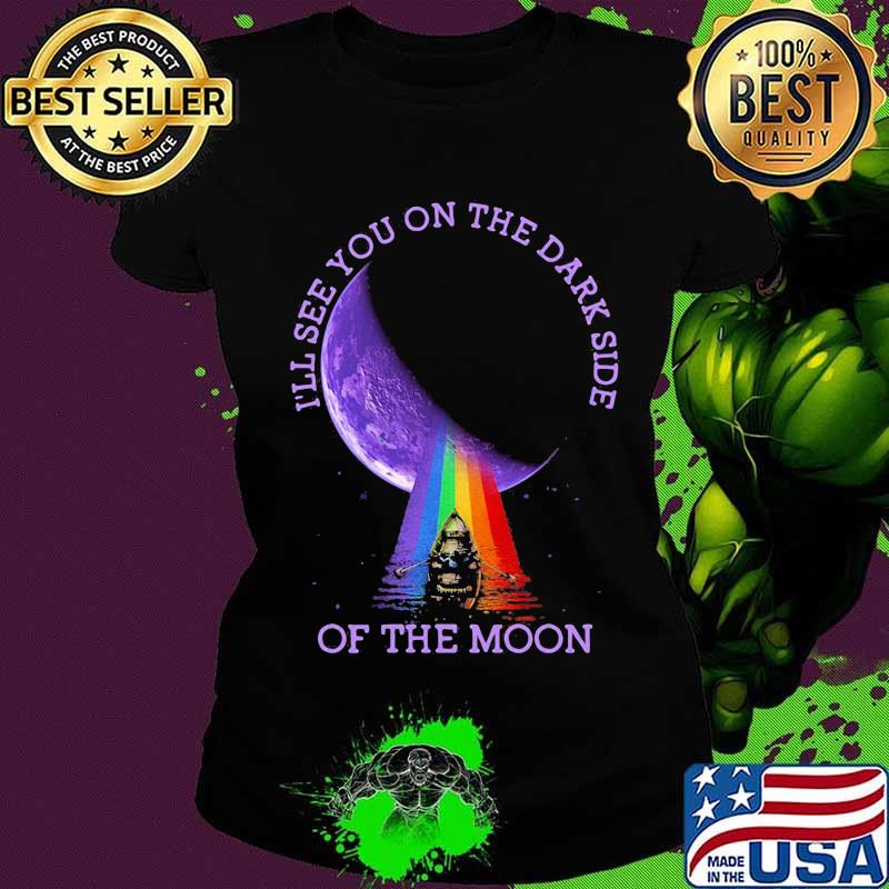 I’ll See You On The Dark Side Of The Moon Pink Floyd Lgbt Shirt Ladies tee I’ll See You On The Dark Side Of The Moon Pink Floyd Lgbt Shirt Ladies tee