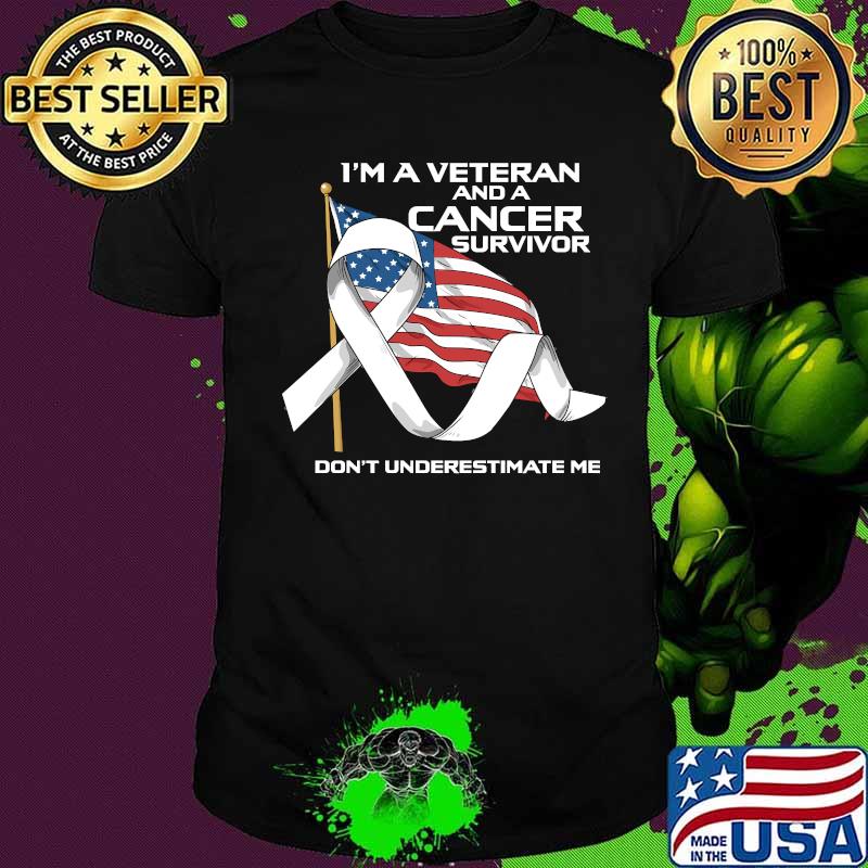 I’m a veteran and a cancer survivor don’t underestimate me american flag veteran cancer survivor shirt