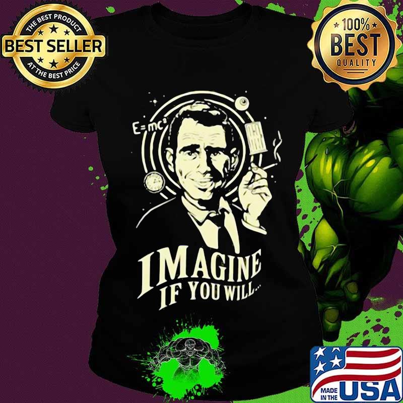 Imagine If You Will Rod Serling Shirt Ladies tee Imagine If You Will Rod Serling Shirt Ladies tee