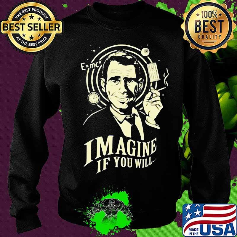 Imagine If You Will Rod Serling Shirt Sweater Imagine If You Will Rod Serling Shirt Sweater