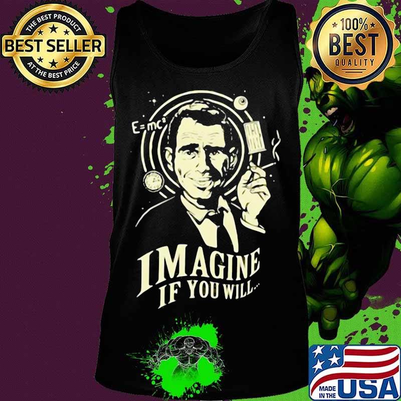 Imagine If You Will Rod Serling Shirt Tank top Imagine If You Will Rod Serling Shirt Tank top