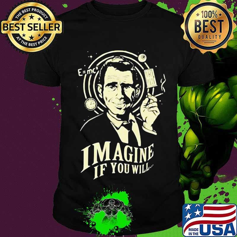 Imagine If You Will Rod Serling Shirt Imagine If You Will Rod Serling Shirt