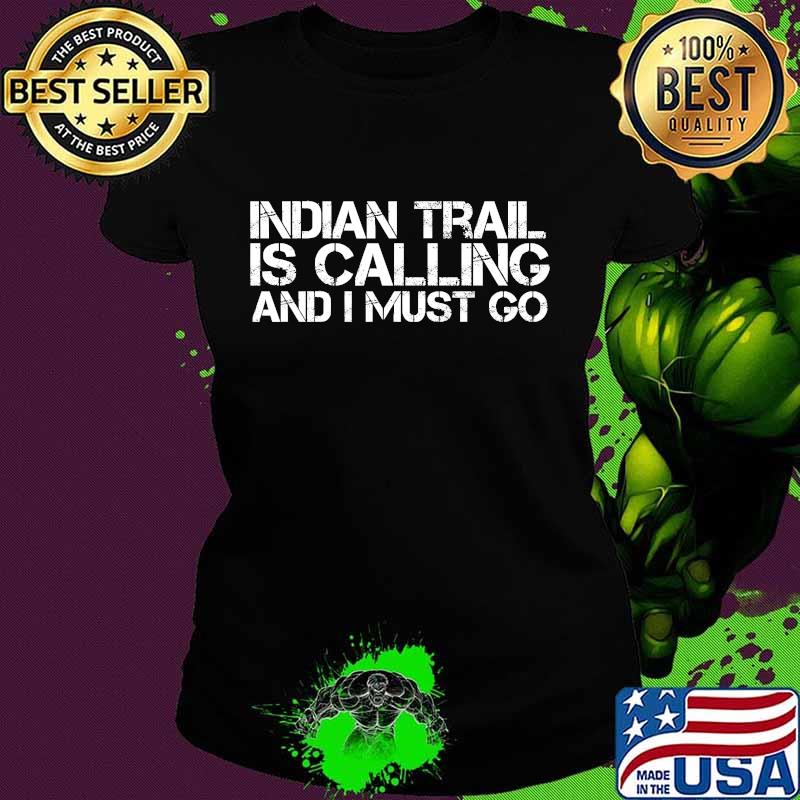 Indian Trail Is Calling And I Must Go Shirt Ladies tee Indian Trail Is Calling And I Must Go Shirt Ladies tee