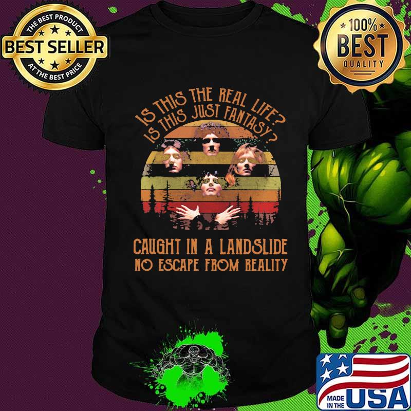 Is This The Real Life Is This Just Fantasy Caught In A Landslide No Escape From Really Vintage Shirt