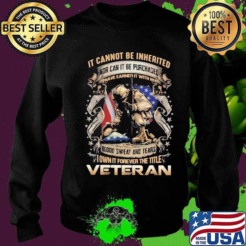 It cannot be inherited nor can it be purchased i have earned it with my veteran s Sweater It cannot be inherited nor can it be purchased i have earned it with my veteran s Sweater